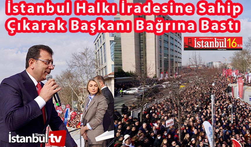 İstanbul Halkı Başkan İmamoğlu'nu Bağrına Bastı, Pazar'a Kadar Değil Mezara Kadar Seninleyiz