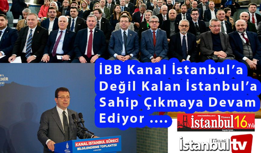 İBB, ‘Kanal  İstanbul'a  Değil Kalan İstanbul'a Sahip Çıkmaya Devam Ediyor