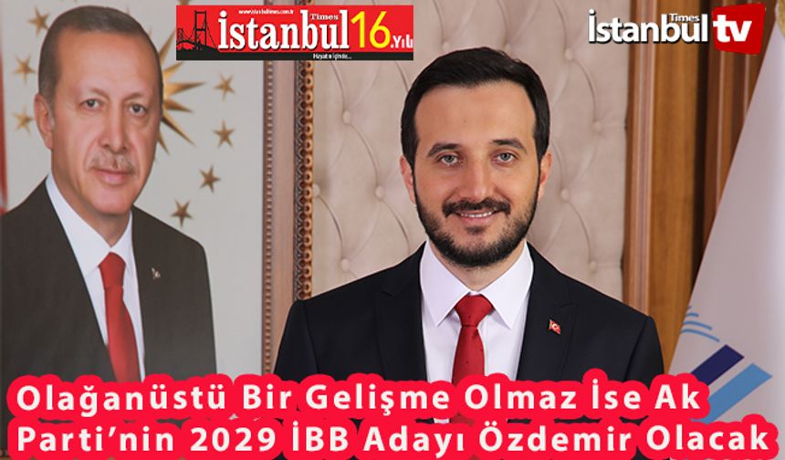 AK PARTİ 2029 İBB Adayı Şimdiden Belli Oldu