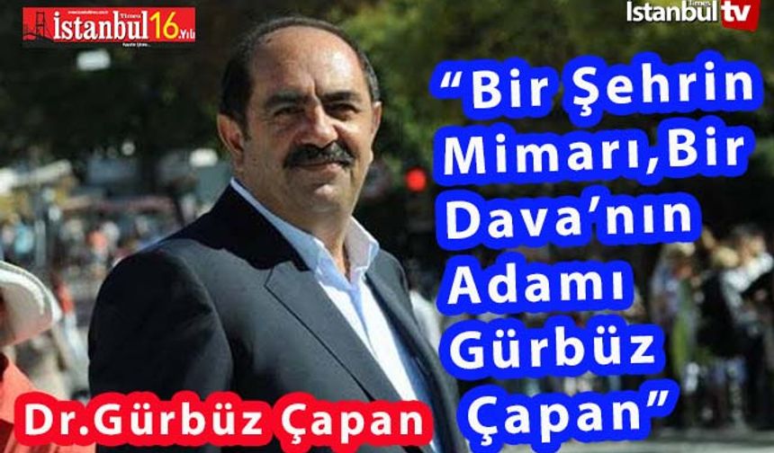 Bir Şehrin Mimarı, Bir Davanın Adamı: Gürbüz Çapan