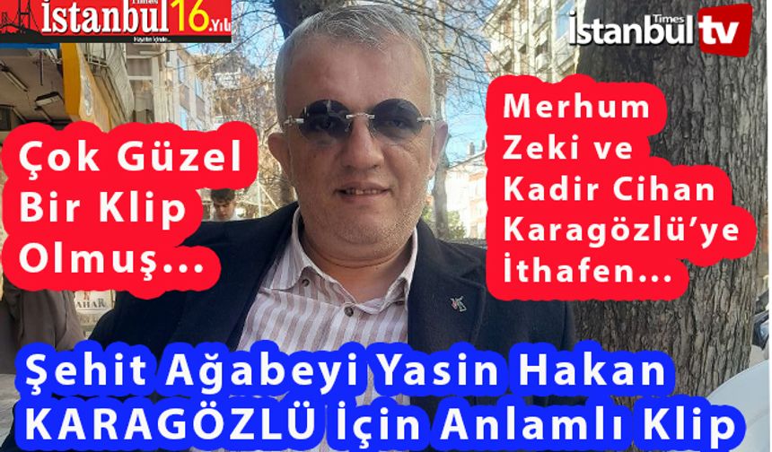 Şehit Ağabeği, Üstat Yasin Hakan Karagözlü'ye Güzel Klip