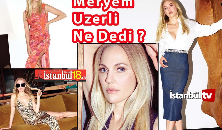 Meryem Uzerli ; Kendisini değil çevresini neden değiştirdi ?