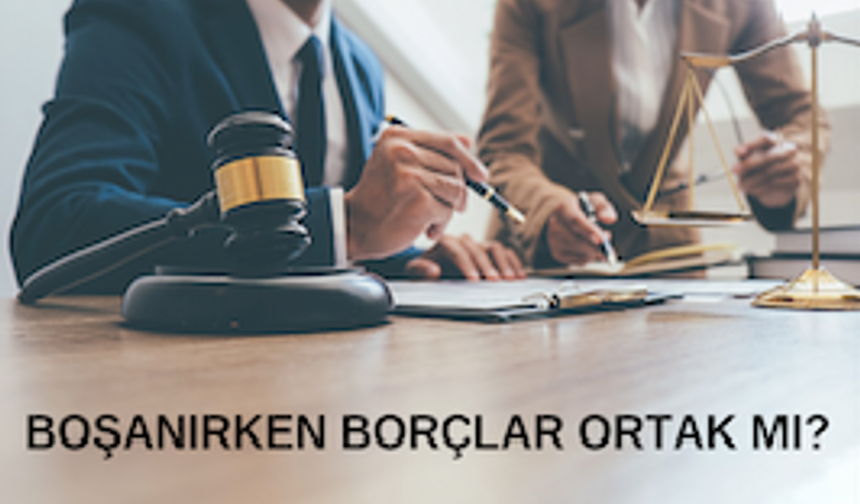 Boşanma Anında Borçlar Kimin Üzerinde Kalır ?   Mahkemeler En Çok Bu Konuda Tartışıyor