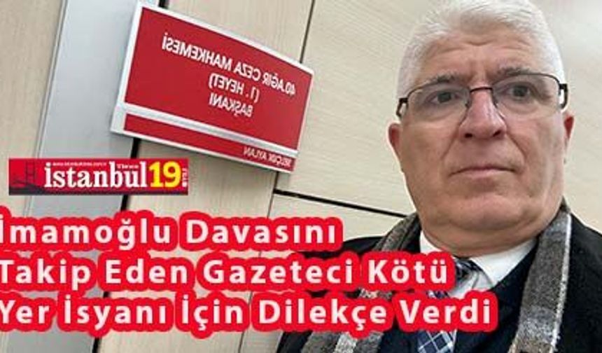 İBB Silivri Duruşmalarında Gazeteciden Kötü Yer İsyanı İçin Mahkemeye Dilekçe Verdi