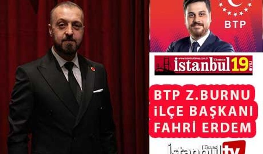 BTP Zeytinburnu İlçe Başkanı Erdem Gazetemize Konuştu
